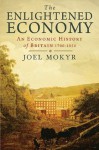 The Enlightened Economy: An Economic History of Britain 1700-1850 - Joel Mokyr