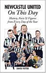 Newcastle United On This Day: History, Facts & Figures from Every Day of the Year - David Potter