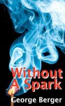 Without a Spark - George Berger