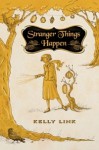 Stranger Things Happen - Kelly Link, Kathleen Jennings