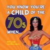 You Know You're a Child of the 70s When . . . - Mark Leigh, Mike Lepine