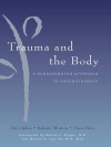 Trauma and the Body: A Sensorimotor Approach to Psychotherapy - Pat Ogden, Kekuni Minton, Daniel J. Siegel, Bessel A. van der Kolk