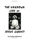 The Unknown Life of Jesus Christ - Nicolas Notovitch, Bianca Leonardo, Frank J. Mucci