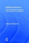 Digital Governance: New Technologies for Improving Public Service and Participation - Michael E. Milakovich