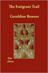 The Emigrant Trail - Geraldine Bonner