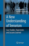 A New Understanding of Terrorism: Case Studies, Trajectories and Lessons Learned - M.R. Haberfeld, Agostino von Hassell