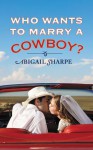 Who Wants to Marry a Cowboy? - Abigail Sharpe