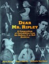 Dear Mr. Ripley: A Compendium of Curioddities from the Believe It or Not! Archives - Mark Sloan, Roger Manley