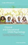 Clinical and Educational Child Psychology: An Ecological-Transactional Approach to Understanding Child Problems and Interventions - Linda Wilmshurst