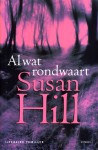 Al wat rondwaart - Susan Hill, Yolande Ligterink