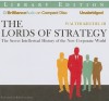 The Lords of Strategy: The Secret Intellectual History of the New Corporate World - Walter Kiechel III