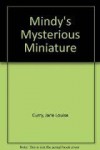 Mindy's Mysterious Miniature - Jane Louise Curry