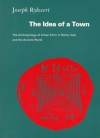 The Idea Of A Town: The Anthropology Of Urban Form In Rome, Italy And The Ancient World - Joseph Rykwert