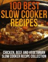 100 Best Slow Cooker Recipes - Chicken, Beef and Vegetarian Slow Cooker Recipe Collection - Sarah Stevens