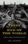 The Thief At The End Of The World. Rubber, Power, And The Seeds Of Empire - Joe Jackson