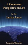 A Humorous Perspective on Life by the Indian Aunty - Sangeetha Alexander