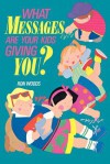 What messages are your kids giving you? - Ron Woods