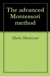 The advanced Montessori method - Maria Montessori