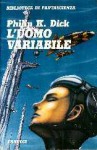 L'uomo variabile e altri romanzi brevi - Philip K. Dick, Maurizio Nati e Tiziana Tagliamonte