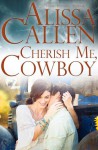 Cherish Me, Cowboy - Alissa Callen