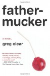 Fathermucker: A Novel - Greg Olear