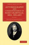 Autobiography and Correspondence of Mary Granville, Mrs Delany - Volume 1 - Mary Delany, Augusta Hall