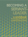 Becoming a Servant-Leader: a workbook for bringing skill and spirit to professional and personal life - Rayna Schroeder, Ph.D Jackie Bahn-Henkelman, Ph.D Jim Henkelman-Bahn, Rev. Dr. Quincy D. Brown