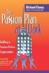 The Passion Plan at Work: Building a Passion-Driven Organization - Richard Y. Chang