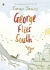 George Flies South. Simon James - Simon James