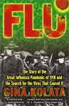 Flu: The Story Of The Great Influenza Pandemic of 1918 and the Search for the Virus that Caused It - Gina Kolata