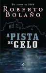 A Pista de Gelo - Roberto Bolaño, Cristina Rodriguez, Artur Guerra