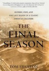 The Final Season: Fathers, Sons, and One Last Season in a Classic American Ballpark - Tom Stanton