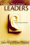 Quick-to-listen Leaders: Where Life-changing Ministry Begins - Dave Ping, Anne Clippard