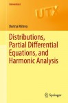 Distributions, Partial Differential Equations, and Harmonic Analysis (Universitext) - Dorina Mitrea