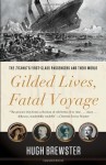 Gilded Lives, Fatal Voyage: The Titanic's First-Class Passengers and Their World by Brewster Hugh (2013-03-26) Paperback - Brewster Hugh