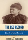The Red Record: Tabulated Statistics and Alleged Causes of Lynching in the United States - Ida B. Wells-Barnett