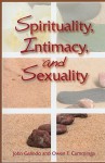 Spirituality, Intimacy, and Sexuality - John Galindo, Owen F. Cummings