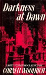 Darkness at Dawn: Early Suspense Classics by Cornell Woolrich - Cornell Woolrich