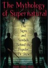 The Mythology of Supernatural: The Signs and Symbols Behind the Popular TV Show - Nathan Robert Brown