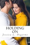 Holding On - Jessica L. Degarmo