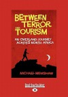 Between Terror and Tourism: An Over Land Journey Across North Africa (Large Print 16pt) - Michael Mewshaw