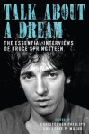 Talk About a Dream: The Essential Interviews of Bruce Springsteen - Christopher Phillips, Louis P. Masur