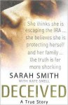 Deceived: A True Story - Sarah Smith, Kate Snell