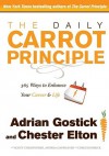 The Daily Carrot Principle: 365 Ways to Enhance Your Career and Life - Adrian Gostick, Chester Elton