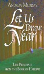 Let us draw nigh: the way to a life abiding continually in the secret of God's presence : meditations on Hebrews x: 19-25 - Andrew Murray