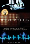 Medical Mysteries: From the Bizarre to the Deadly . . . The Cases That Have Baffled Doctors - Ann Reynolds, Kenneth Wapner, Corinne Mol