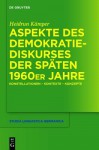 Aspekte Des Demokratiediskurses Der Spaten 1960er Jahre: Konstellationen Kontexte Konzepte - Heidrun K Mper