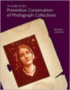 A Guide to the Preventive Conservation of Photograph Collections - Bertrand Lavedrine