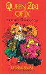 Queen Zixi of Ix: or the Story of the Magic Cloak - L. Frank Baum, Martin Gardner, Frederick Richardson