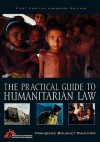 The Practical Guide to Humanitarian Law - Francoise Bouchet-Saulnier, Laura Brav